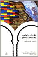 Antiche ricette di pittura murale di G. Forti edito da Cierre Edizioni