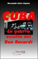 Cuba: la guerra occulta del Ron Bacardi di Hernando Calvo Ospina edito da Achab Editrice