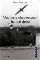 Una terra che nessuno ha mai detto di Irene E. Leo edito da Edizioni della Sera