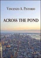 Across the pond di Vincenzo A. Pistorio edito da Youcanprint