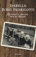Quando il mondo era in ordine di Isabella Bossi Fedrigotti edito da Mondadori Electa