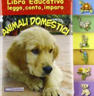 Animali domestici. Libro educativo leggo, conto, imparo. Ediz. illustrata edito da Abaco (Sarzana)