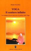 Yoga. Il sentiero infinito. La consapevolezza attraverso la pratica dello yoga di Piero Foassa edito da Psiche