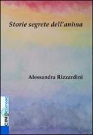 Storie segrete dell'anima di Alessandra Rizzardini edito da Cima