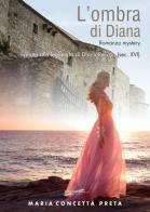 L' ombra di Diana di M. Concetta Preta edito da Libritalia.net