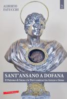 Sant'Ansano a Dofana. Il patrono di Siena e le pievi e terre di Arezzo e di Siena di Alberto Fatucchi edito da Extempora