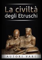 La civiltà degli etruschi edito da StreetLib