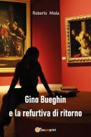 Gino Bueghin e la refurtiva di ritorno di Roberto Miola edito da Youcanprint