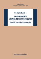 L'ordinamento universitario ecclesiastico. Identità, transizioni e prospettive di Paolo Palumbo edito da Editoriale Scientifica