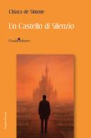 Un castello di silenzio. Nuova ediz. di Chiara de Simone edito da Guida