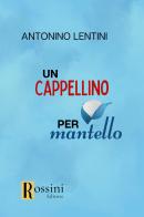 Un cappellino per mantello di Antonino Lentini edito da Rossini Editore
