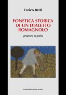 Fonetica storica di un dialetto romagnolo, proposte di grafia di Enrico Berti edito da Il Ponte Vecchio