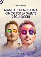 Manuale di medicina cinese per la salute degli occhi di Marzio Vanzini edito da Noi