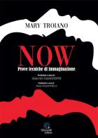 Now. Prove tecniche di immaginazione di Mary Troiano edito da Giacovelli Editore