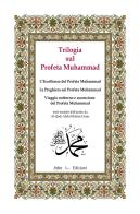 Trilogia sul profeta Muhammad: L'eccellenza del profeta Muhammad-La preghiera sul profeta Muhammad-Viaggio notturno e ascensione del profeta Muhammad edito da Irfan