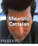 Maurizio Cattelan. Ediz. inglese edito da Phaidon