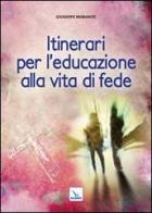 Itinerari per l'educazione alla vita di fede di Giuseppe Morante edito da Editrice Elledici