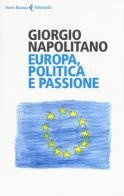 Europa, politica e passione di Giorgio Napolitano edito da Feltrinelli