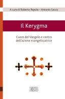 Il Kerygma. Cuore del Vangelo e centro dell'azione evangelizzatrice. Atti del convegno (Torino, 6 febbraio 2018) edito da EDB