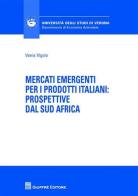 Mercati emergenti per i prodotti italiani. Prospettive dal Sud Africa di Vania Vigolo edito da Giuffrè