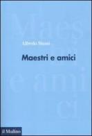 Maestri e amici di Alfredo Stussi edito da Il Mulino