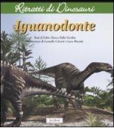 Iguanodonte. Ritratti di dinosauri. Ediz. illustrata di Fabio Marco Dalla Vecchia edito da Jaca Book