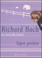 Le storie dei furetti. Saper perdere di Richard Bach edito da Rizzoli