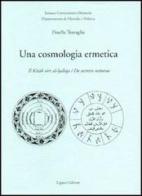 Una cosmologia ermetica. Il Kitab sirr al-haltqa. De secretis naturae di Pinella Travaglia edito da Liguori