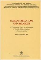 Humanitarian Law and Religions. 2nd International Course for the Formation of Catholic Military Chaplains to Humanitarian Law edito da Libreria Editrice Vaticana