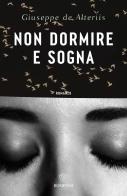 Non dormire e sogna di Giuseppe de Alteriis edito da Bompiani