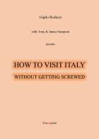 How to visit Italy... Without getting screwed di Giglio Reduzzi edito da Youcanprint