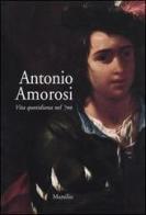 Antonio Amorosi. Vita quotidiana nel '700. Catalogo della mostra (Comunanza, 16 maggio-12 ottobre 2003) edito da Marsilio