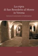 La cripta di San Benedetto al Monte in Verona. Intervento di conservazione e di valorizzazione edito da Scripta