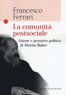 La comunità postsociale. Azione e pensiero politico di Martin Buber di Francesco Ferrari edito da Castelvecchi