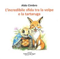 L'incredibile sfida tra la volpe e la tartaruga. Ediz. a colori di Aldo Cimbro edito da Fabbrica dei Segni