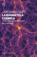 La ragnatela cosmica. La misteriosa architettura dell'universo di J. Richard Gott edito da Bollati Boringhieri