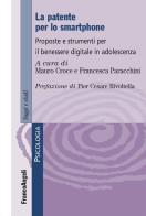 La patente per lo smartphone. Proposte e strumenti per il benessere digitale in adolescenza edito da Franco Angeli