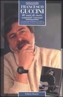 Francesco Guccini. 40 anni di storie, romanzi, canzoni di Paolo Jachia edito da Editori Riuniti