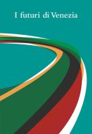 I futuri di Venezia. Ediz. speciale di Associazione I Futuri di Venezia edito da Mazzanti Libri