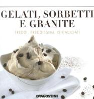 Gelati, sorbetti e granite di Enzo Bettelli edito da De Agostini