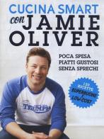 Cucina smart con Jamie Oliver di Jamie Oliver edito da TEA