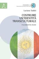 Costruire un'identità transculturale. Italoargentini online di Luciana Taddei edito da Aracne