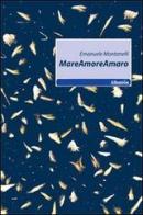 MareAmoreAmaro di Emanuele Montanelli edito da Gruppo Albatros Il Filo