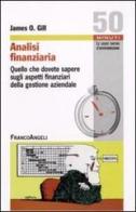 Analisi finanziaria: quello che dovete sapere sugli aspetti finanziari della gestione aziendale di James O. Gill edito da Franco Angeli