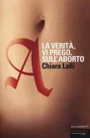 A. La verità, vi prego, sull'aborto di Chiara Lalli edito da Fandango Libri
