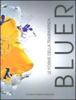 Bluer. Le forme della trasparenza edito da Editoriale Giorgio Mondadori