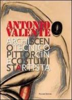 Antonio Valente. Archiscenotecnicopittorcinecostumistartista edito da Palombi Editori
