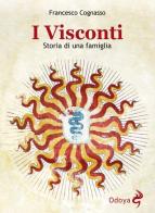 I Visconti. Storia di una famiglia di Francesco Cognasso edito da Odoya
