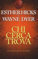Chi cerca trova di Esther Hicks, Wayne W. Dyer edito da My Life