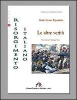 Il risorgimento italiano. Le altre verità di Giulio C. Papandrea edito da FPE-Franco Pancallo Editore